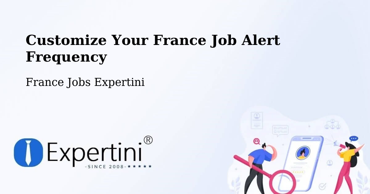 Customize Your France Job Alert Frequency - France Jobs Expertini